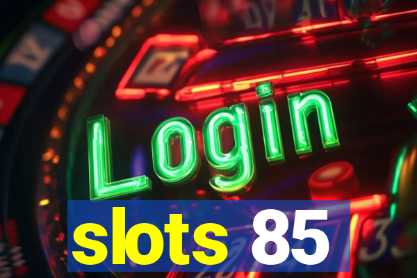 slots 85